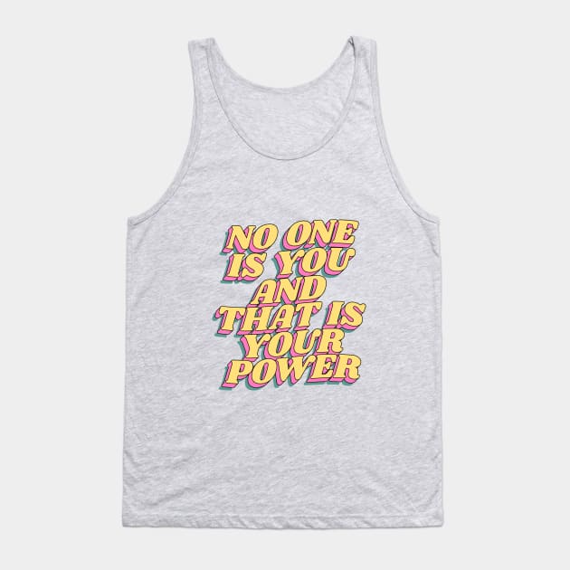 No One is You and That is Your Power Tank Top by MotivatedType